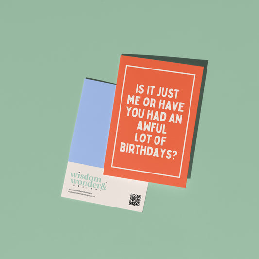 Is It Just Me Or Have You Had An Awful Lot Of Birthdays | Greeting Card