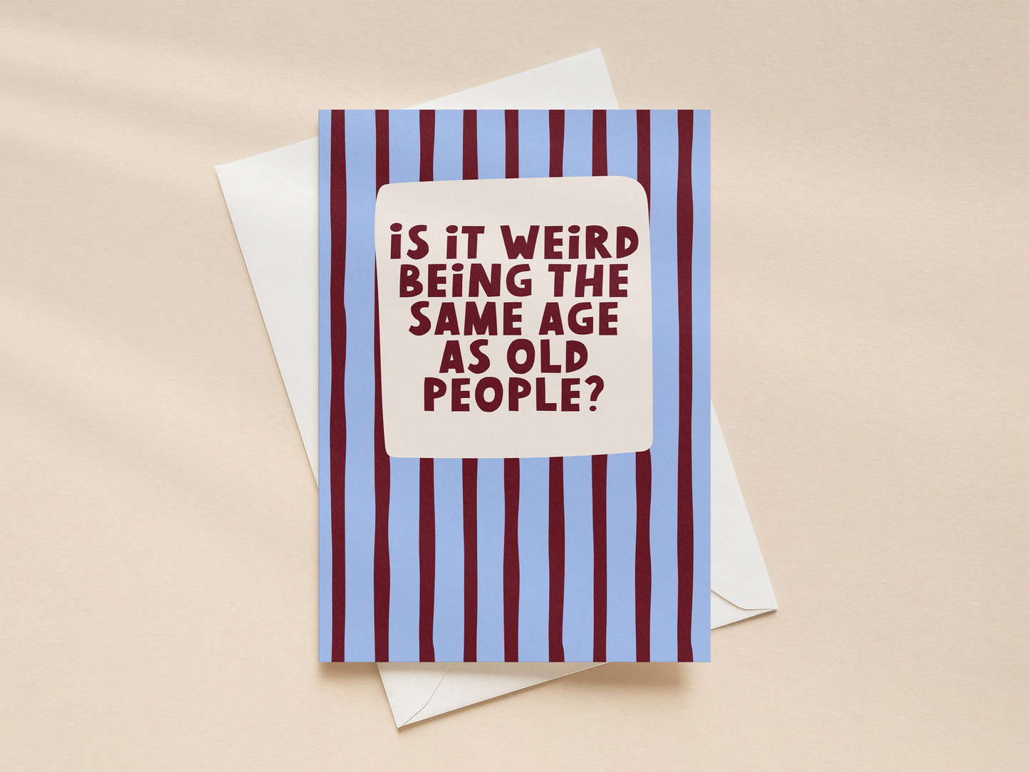 Is It Weird Being The Same Age As Old People | Greeting Card
