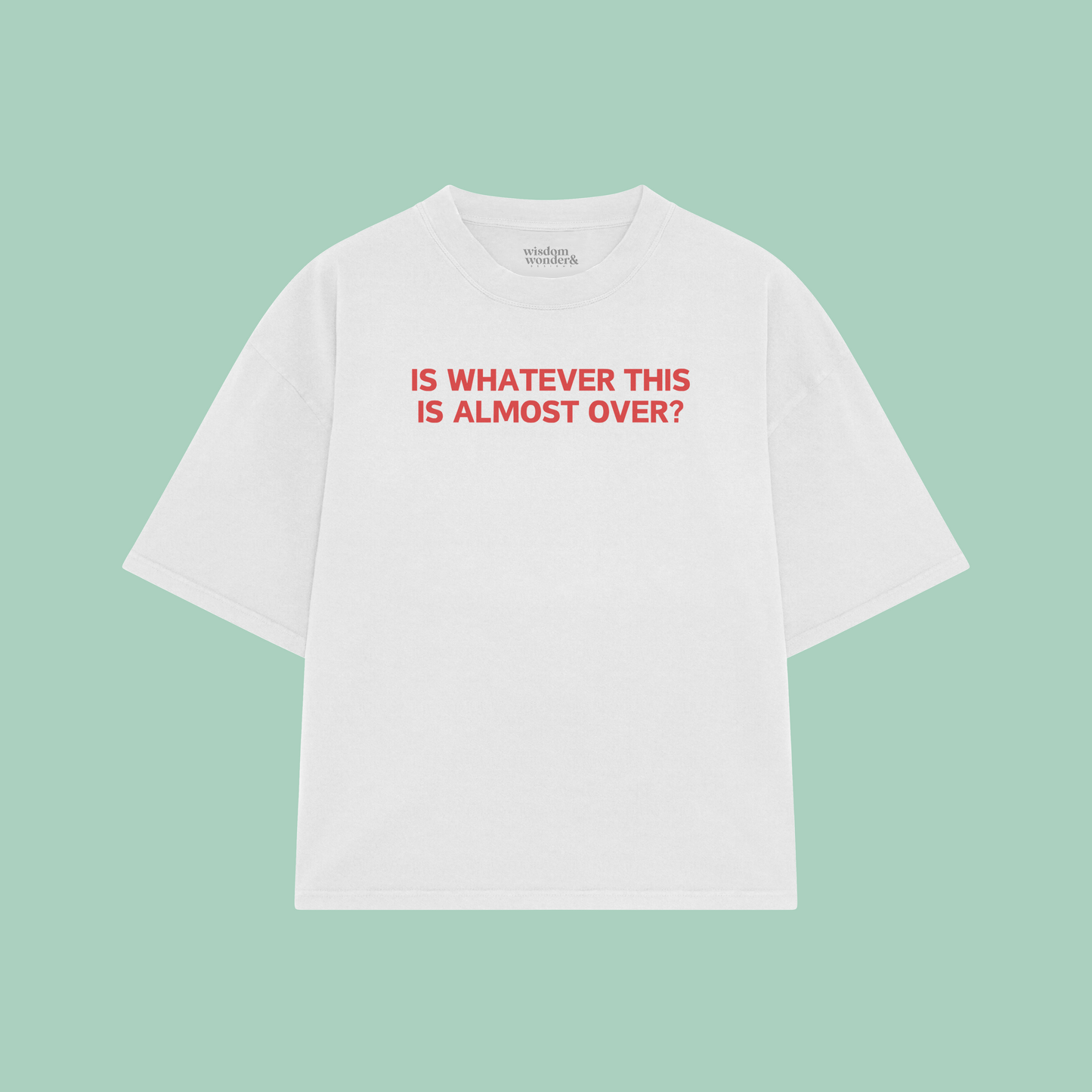 Is Whatever This Is Almost Over? | Boxy T Shirt
