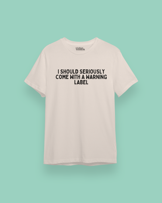 I Should Seriously Come With A Warning Label | Black Graphic | Organic Unisex T Shirt