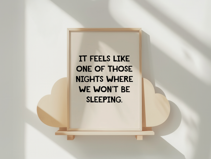 It Feels Like One Of Those Nights Where We Won't Be Sleeping | Black and Cream | Art Print