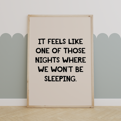 It Feels Like One Of Those Nights Where We Won't Be Sleeping | Black and Cream | Art Print