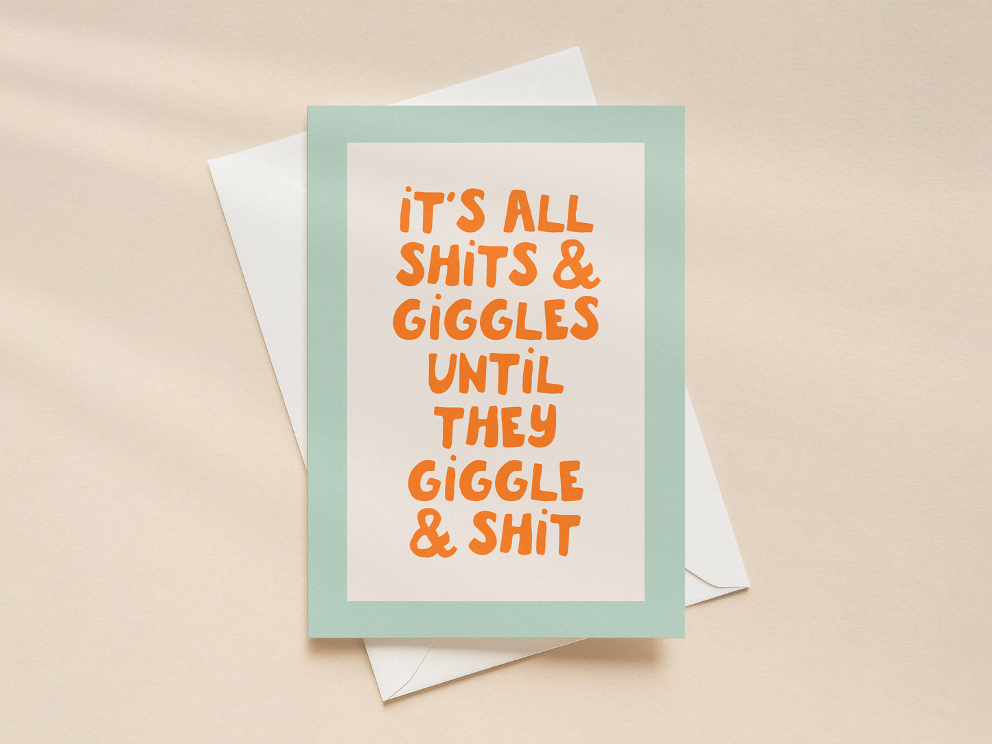 It's All Shits & Giggles, Until They Giggle & Shit | Greeting Card