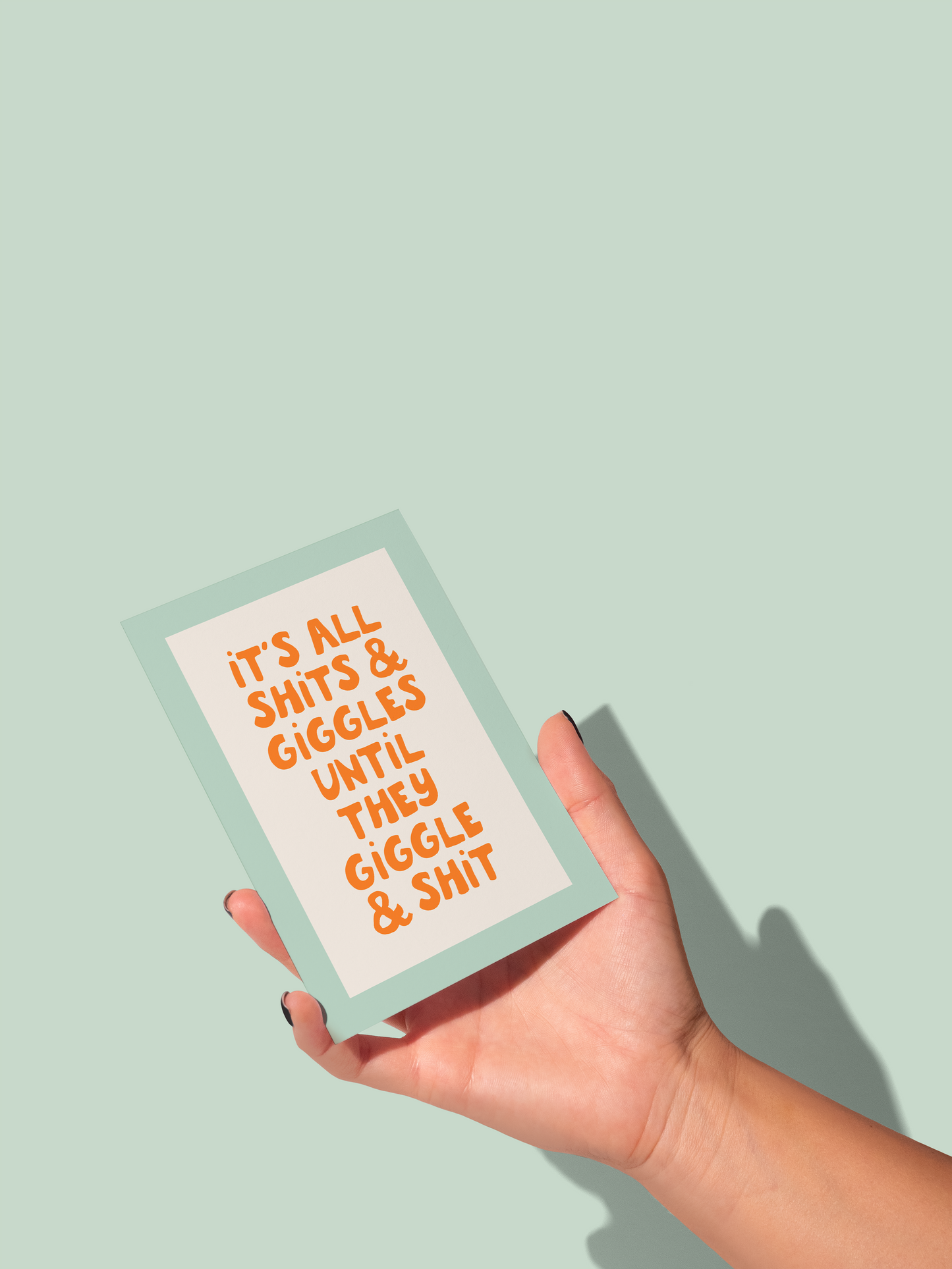 It's All Shits & Giggles, Until They Giggle & Shit | Greeting Card