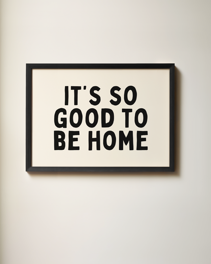 It's So Good To Be Home | Art Print