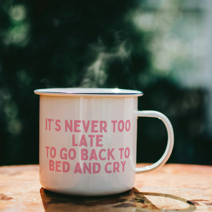 It's Never Too Late To Go Back To Bed And Cry | Mug