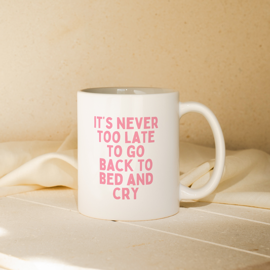It's Never Too Late To Go Back To Bed And Cry | Mug
