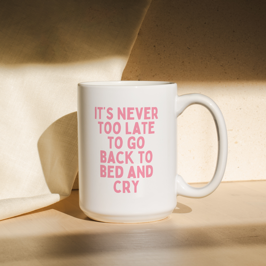 It's Never Too Late To Go Back To Bed And Cry | Mug