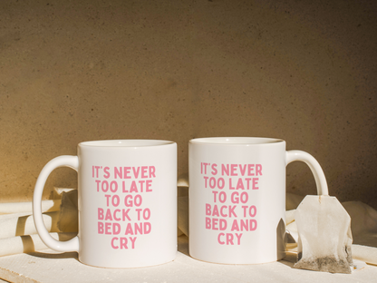 It's Never Too Late To Go Back To Bed And Cry | Mug