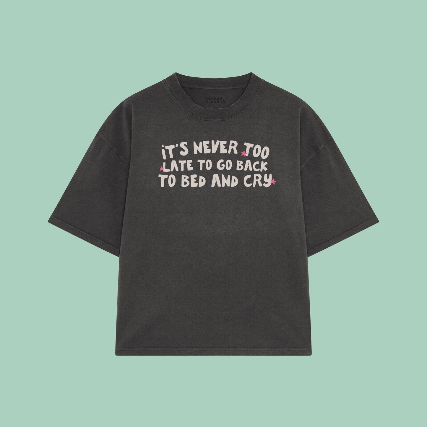 It's Never Too Late To Go Back To Bed And Cry | Boxy T Shirt