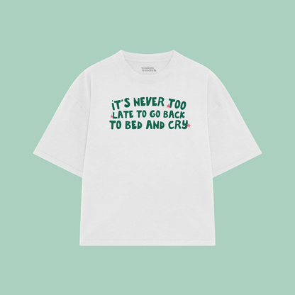 It's Never Too Late To Go Back To Bed And Cry | Boxy T Shirt