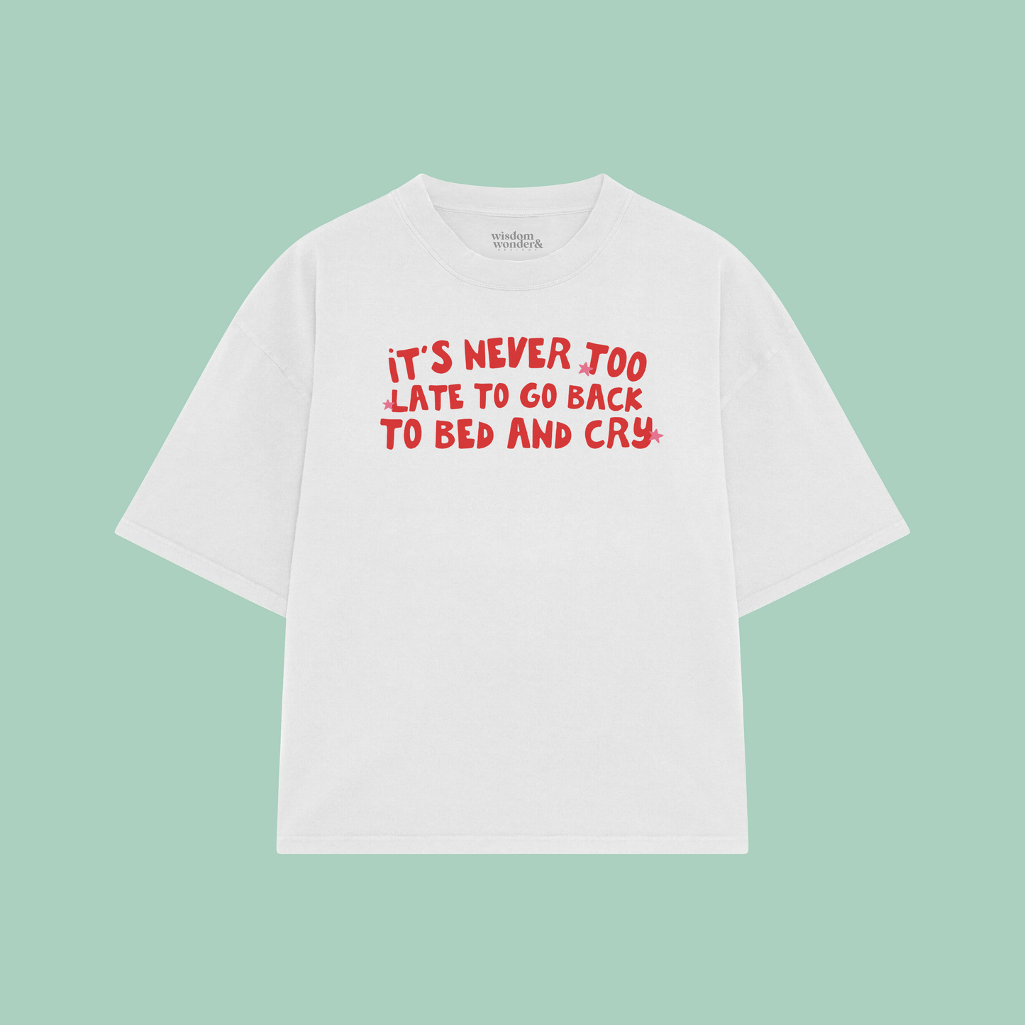 It's Never Too Late To Go Back To Bed And Cry | Boxy T Shirt
