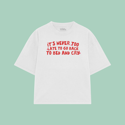 It's Never Too Late To Go Back To Bed And Cry | Boxy T Shirt
