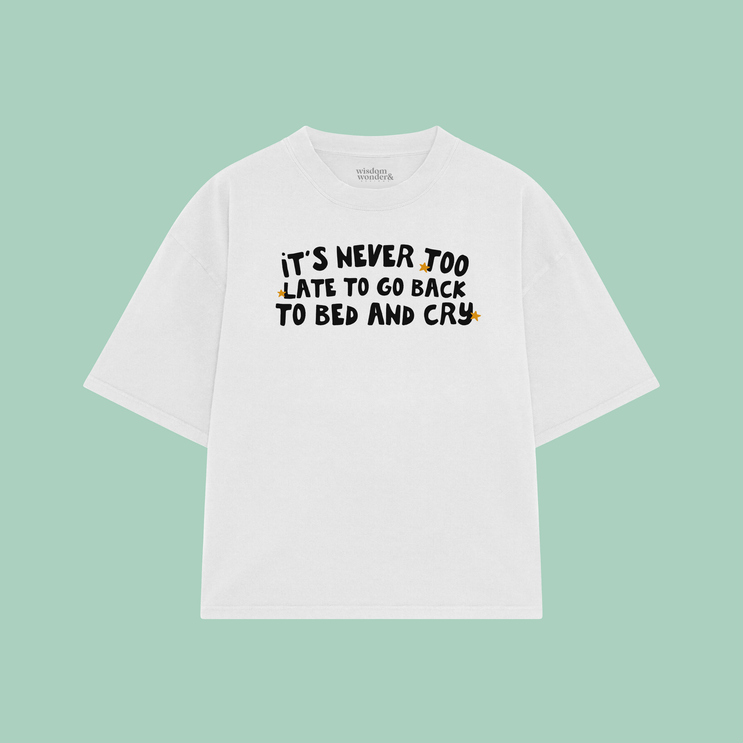 It's Never Too Late To Go Back To Bed And Cry | Boxy T Shirt