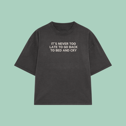 It's Never Too Late To Go Back To Bed And Cry | Boxy T Shirt
