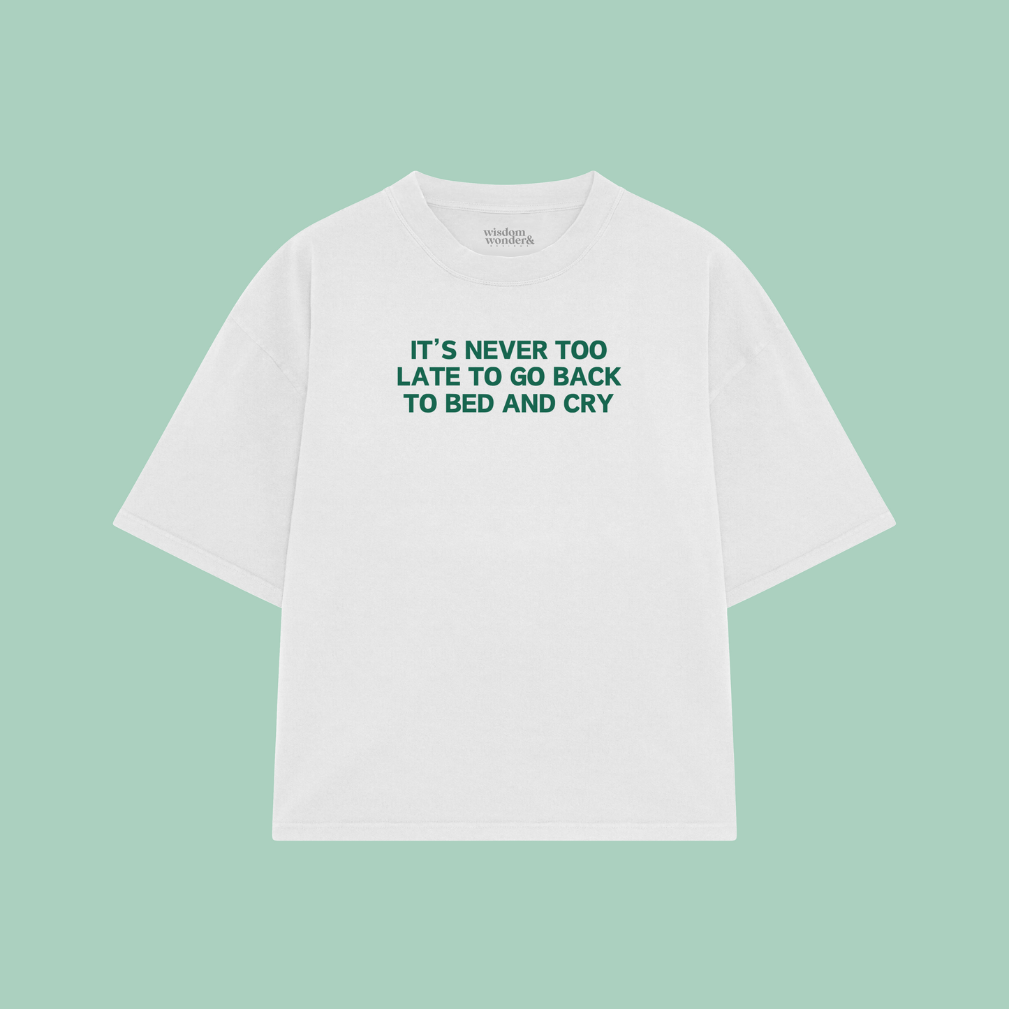 It's Never Too Late To Go Back To Bed And Cry | Boxy T Shirt