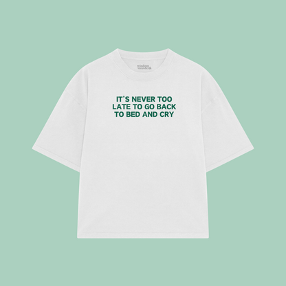 It's Never Too Late To Go Back To Bed And Cry | Boxy T Shirt