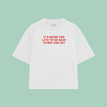 It's Never Too Late To Go Back To Bed And Cry | Boxy T Shirt