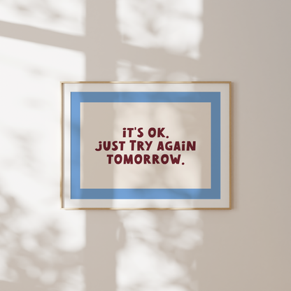 WISDOM & WONDER DESIGNS X MIND | It's Ok. Just Try Again Tomorrow | Art Print