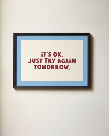 WISDOM & WONDER DESIGNS X MIND | It's Ok. Just Try Again Tomorrow | Art Print