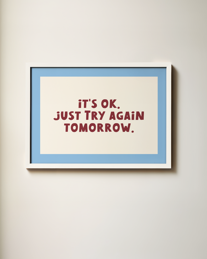 WISDOM & WONDER DESIGNS X MIND | It's Ok. Just Try Again Tomorrow | Art Print