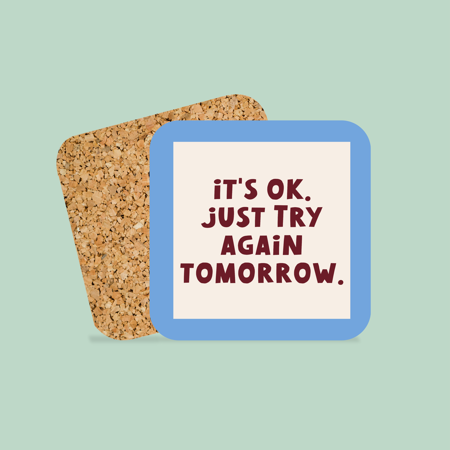 WISDOM & WONDER DESIGNS X MIND | It's Ok, Just Try Again Tomorrow | Coaster