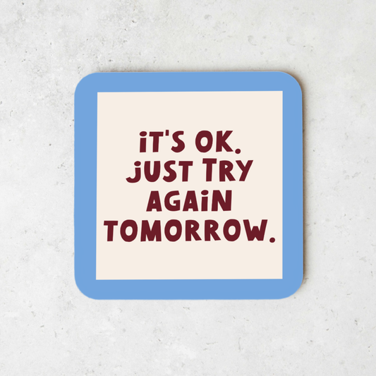 WISDOM & WONDER DESIGNS X MIND | It's Ok, Just Try Again Tomorrow | Coaster