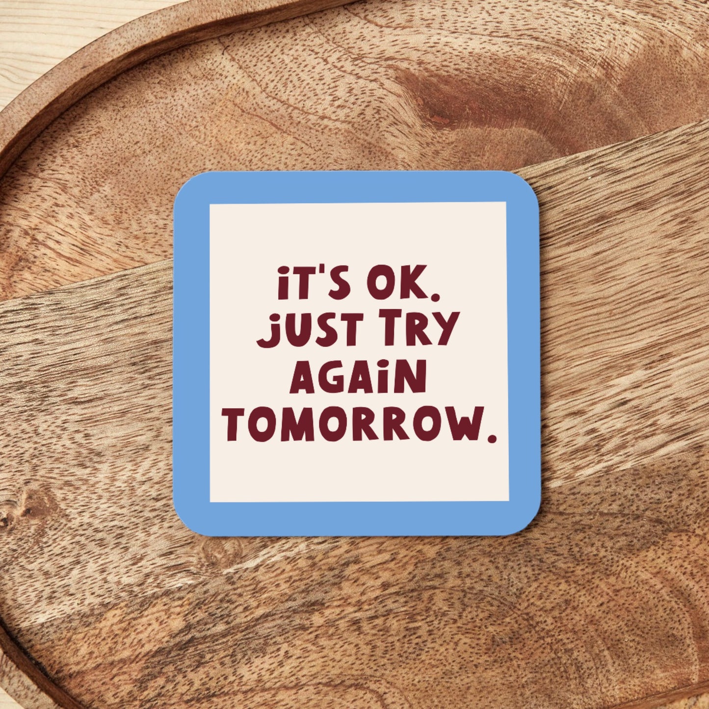 WISDOM & WONDER DESIGNS X MIND | It's Ok, Just Try Again Tomorrow | Coaster