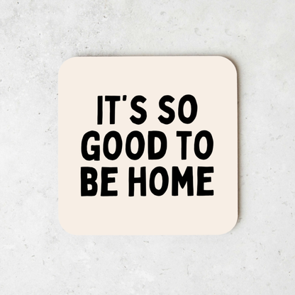 It's So Good To Be Home | Coaster