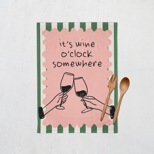 It's Wine O'Clock Somewhere | Tea Towel