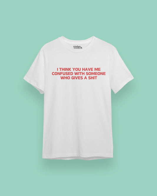 I Think You Have Me Confused With Someone Who Gives A Shit | Red Graphic | Organic Unisex T Shirt