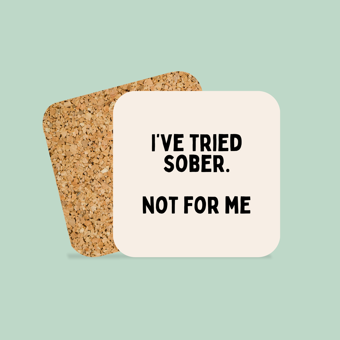 I've Tried Sober. Not For Me | Coaster