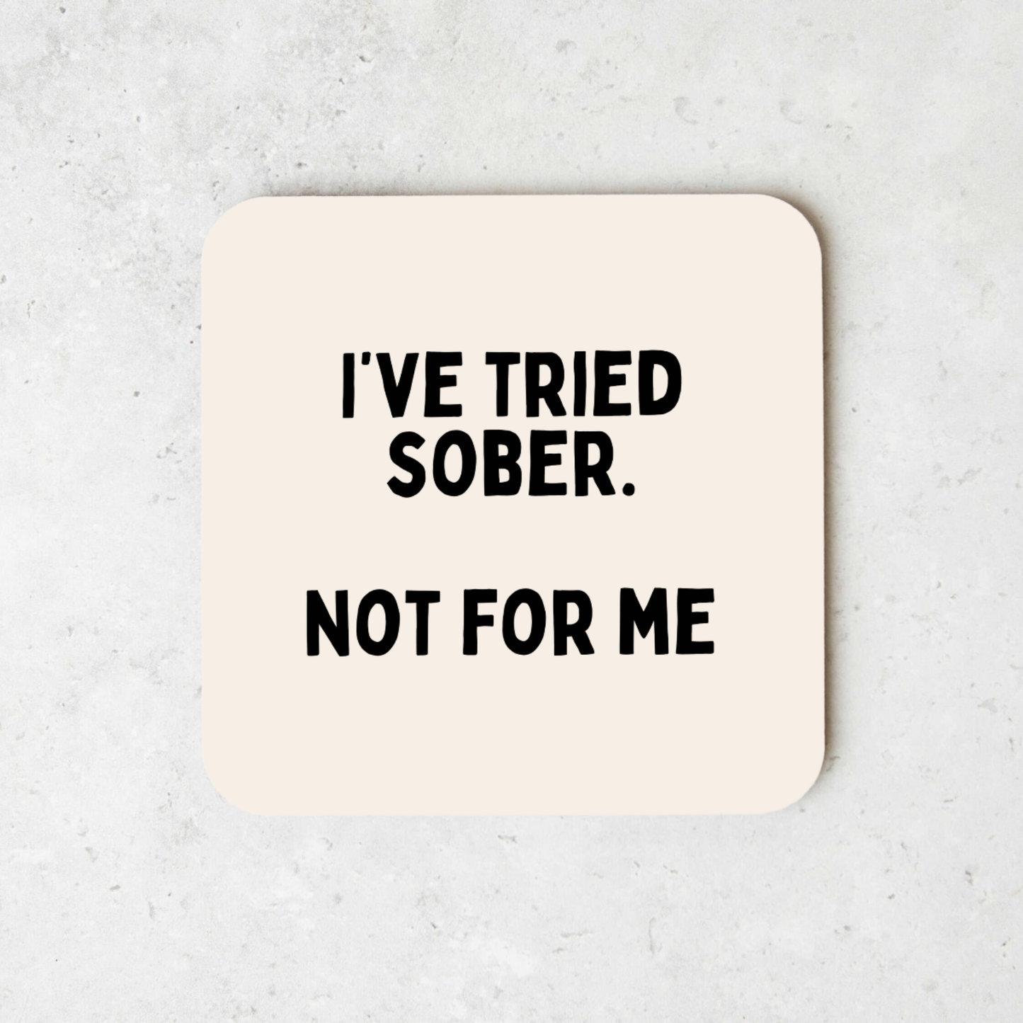 I've Tried Sober. Not For Me | Coaster