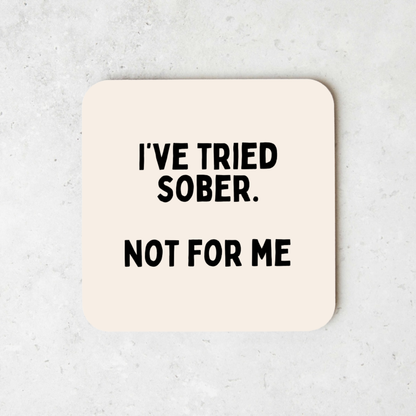I've Tried Sober. Not For Me | Coaster