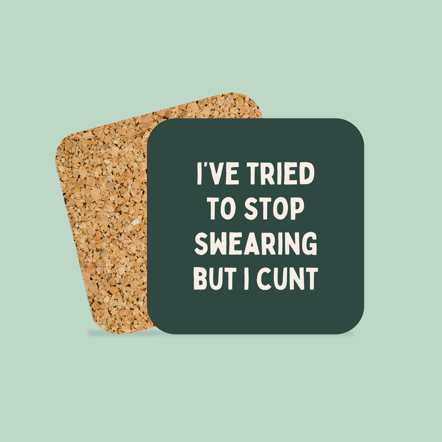 I've Tried To Stop Swearing But I Cunt | Coaster