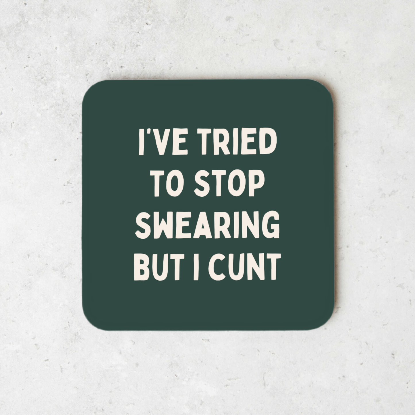 I've Tried To Stop Swearing But I Cunt | Coaster