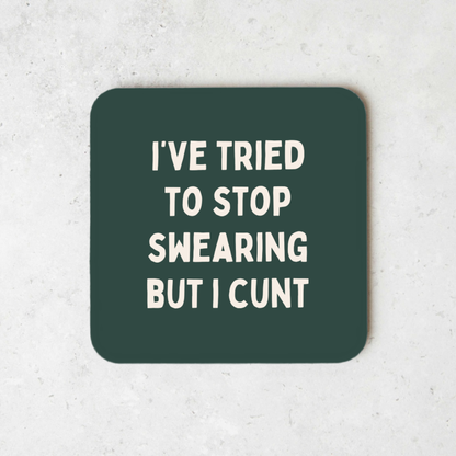 I've Tried To Stop Swearing But I Cunt | Coaster