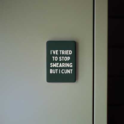 I've Tried To Stop Swearing But I Cunt | Ceramic Magnet