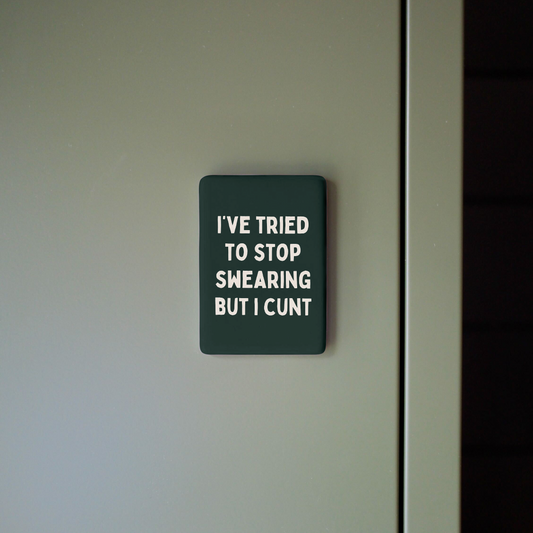 I've Tried To Stop Swearing But I Cunt | Ceramic Magnet