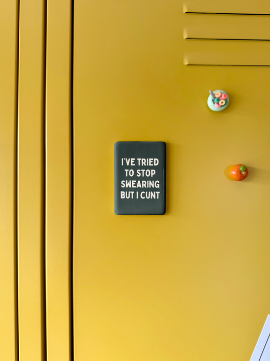 I've Tried To Stop Swearing But I Cunt | Ceramic Magnet