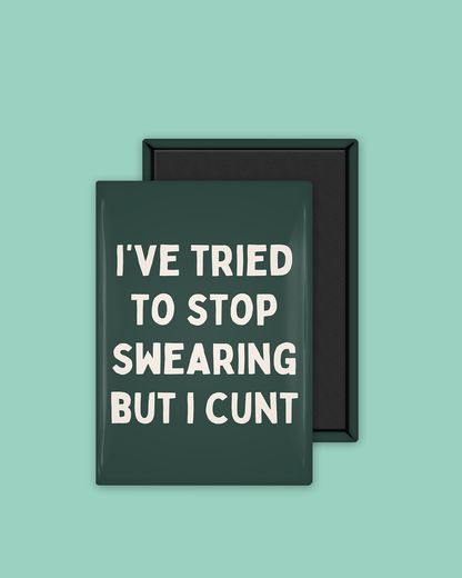 I've Tried To Stop Swearing But I Cunt | Ceramic Magnet