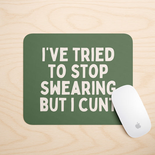 I've Tried To Stop Swearing But I Cunt | Mouse Mat