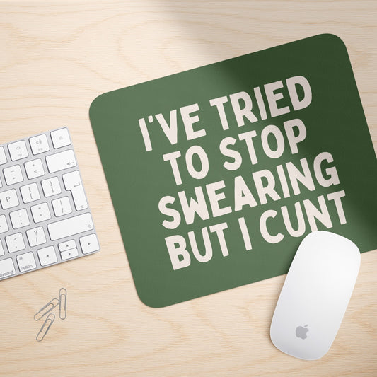 I've Tried To Stop Swearing But I Cunt | Mouse Mat