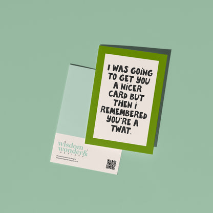 I Was Going To Get You A Nicer Card | Greeting Card