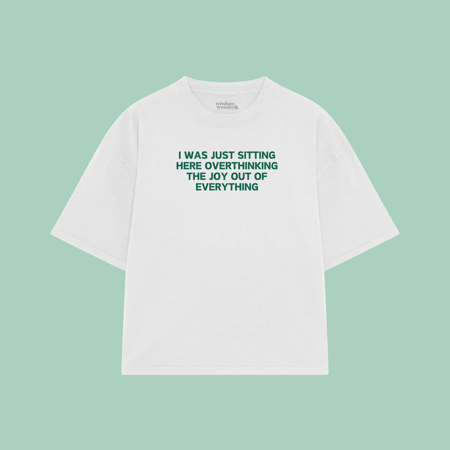 I Was Just Sitting Here Overthinking The Joy Out Of Everything | Boxy T Shirt
