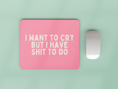 I Want To Cry But I Have Shit To Do | Cream and Watermelon | Mouse Mat