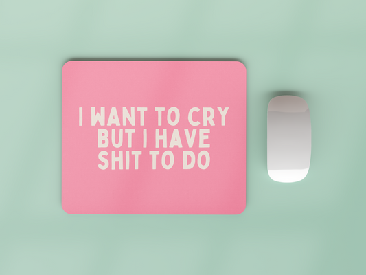 I Want To Cry But I Have Shit To Do | Cream and Watermelon | Mouse Mat