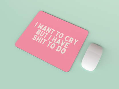 I Want To Cry But I Have Shit To Do | Cream and Watermelon | Mouse Mat