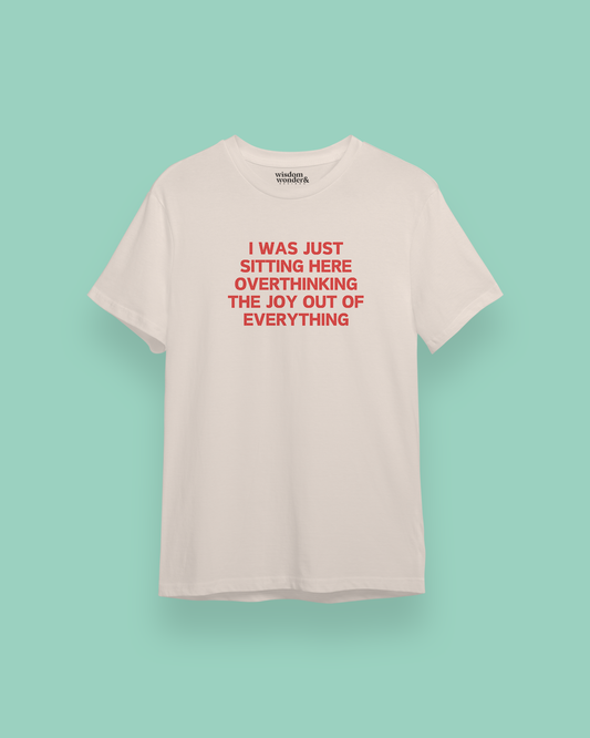 I Was Just Sitting Here Overthinking The Joy Out Of Everything | Red Graphic | Organic Unisex T Shirt