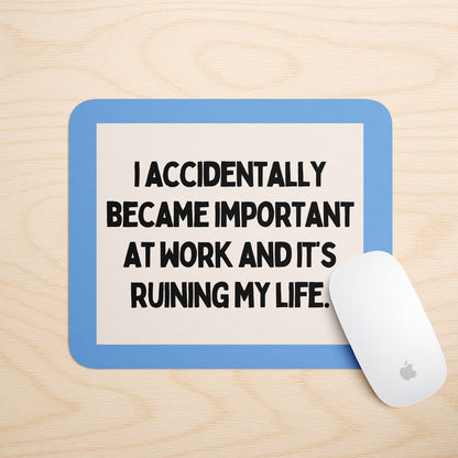 I Accidentally Became Important At Work And It's Ruining My Life | Mouse Mat
